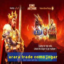 arara trade como jogar